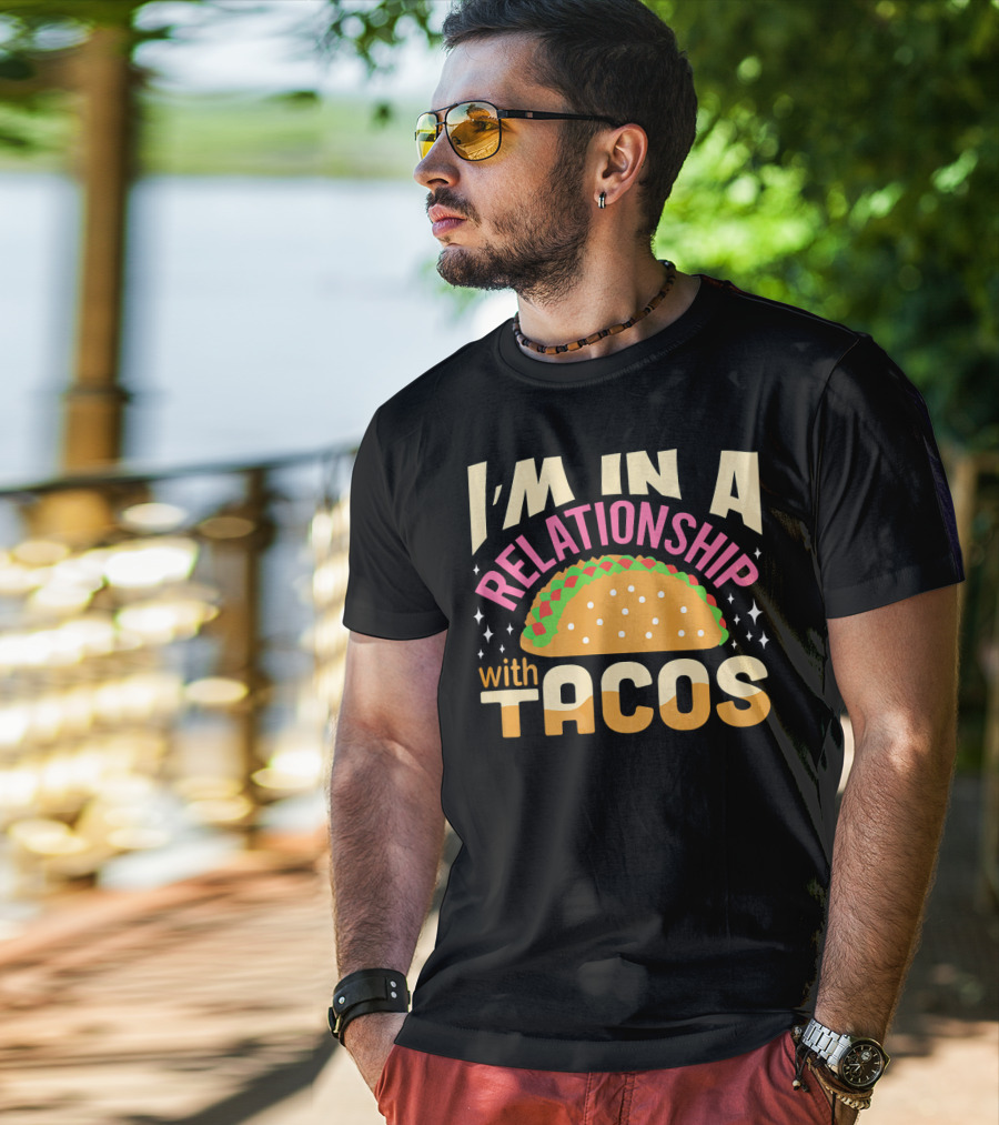 I'M In A Relationship With Tacos T-Shirt