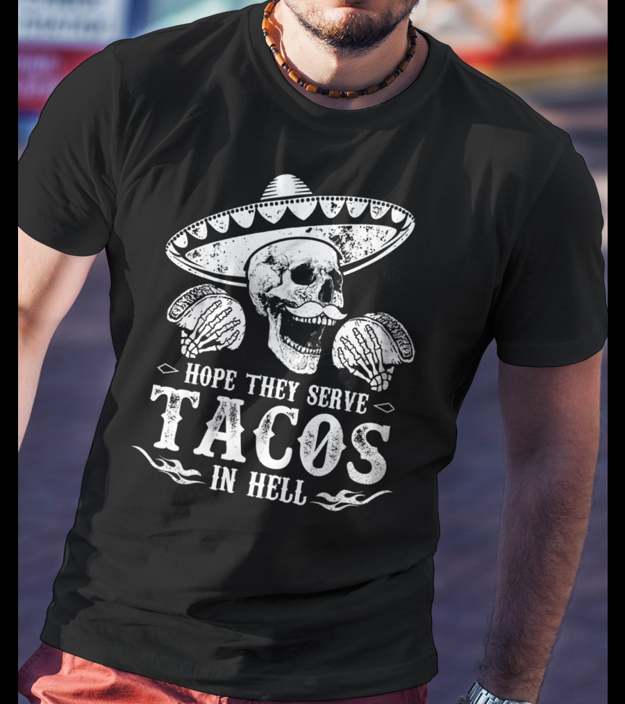 Hope They Serve Tacos In Hell Mexican Skull With Sombrero T-Shirt