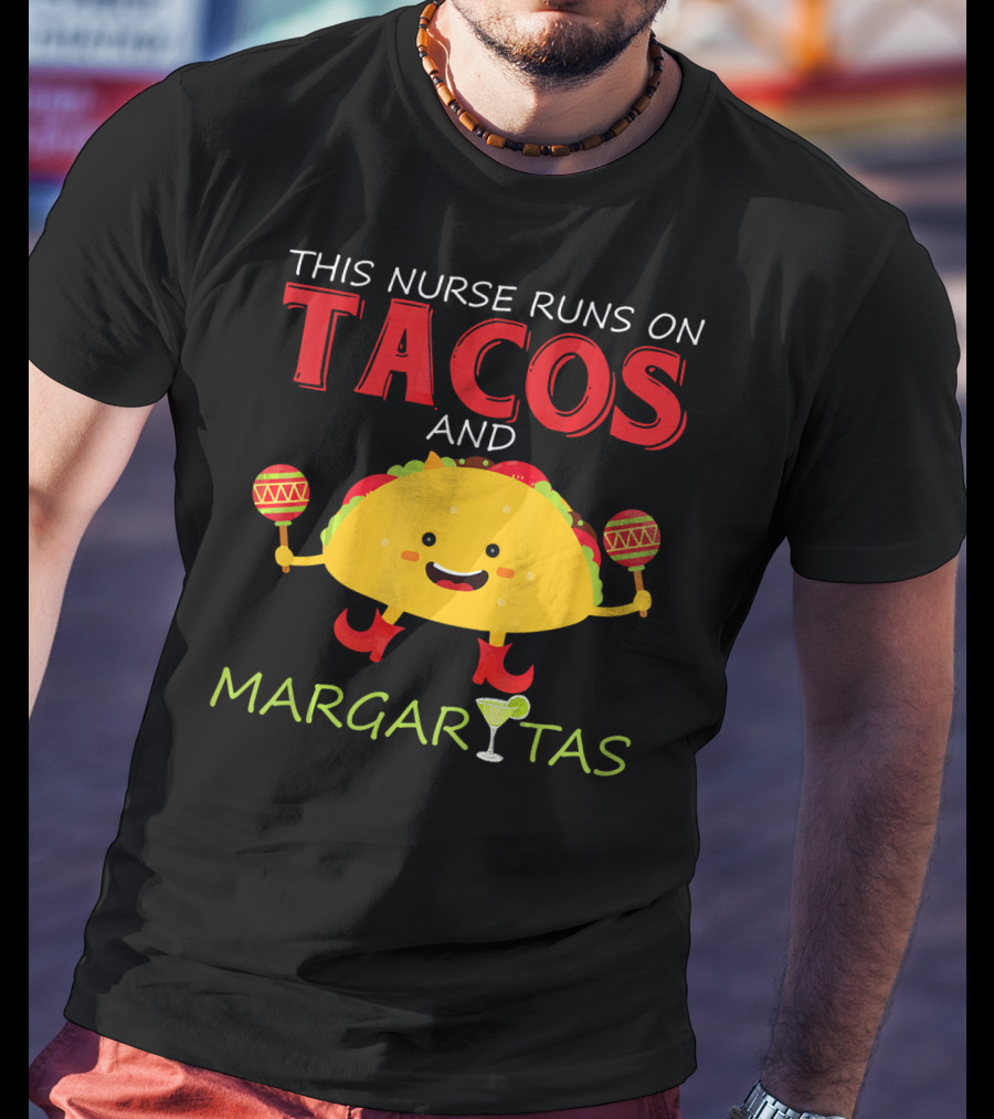 This Nurse Runs On Tacos And Margaritas With Maracas Wearing Shoes T-Shirt