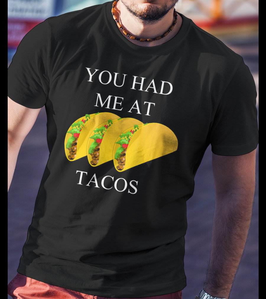 You Had ME At Tacos T-Shirt