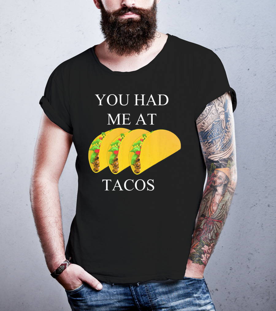You Had ME At Tacos T-Shirt
