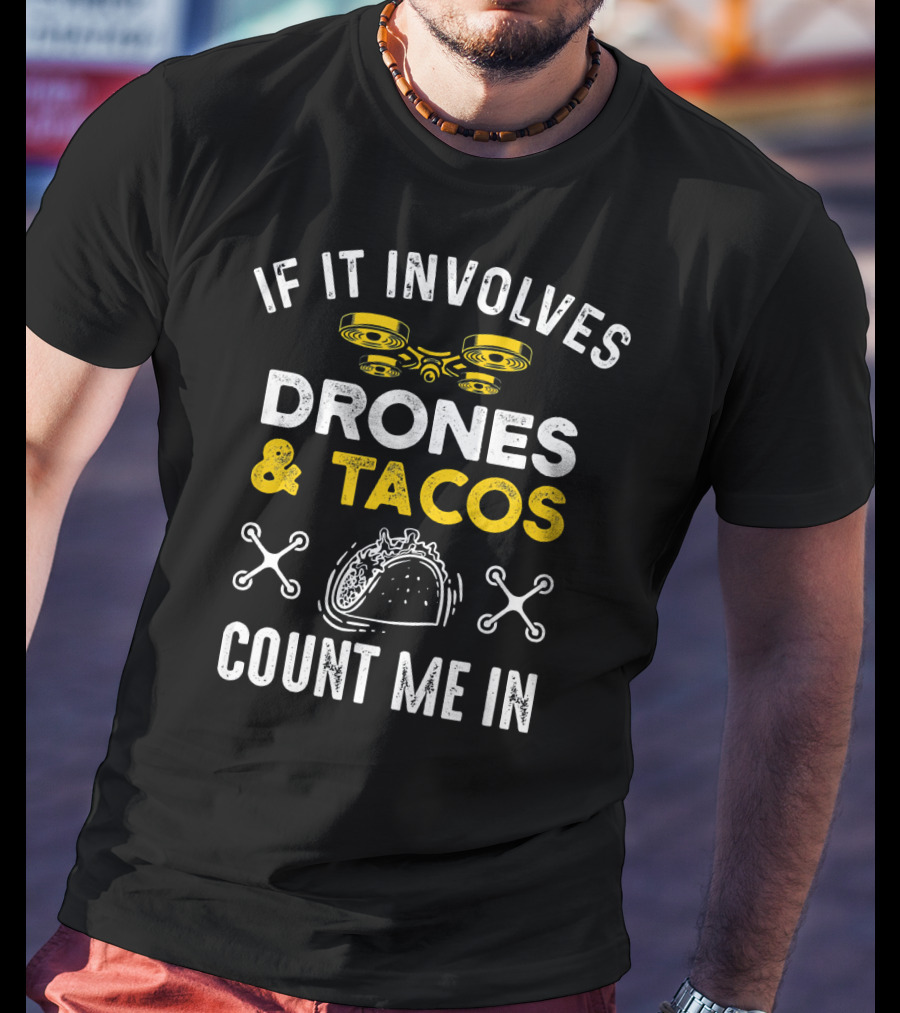 If It Involves Drones And Tacos Count Me In T-Shirt