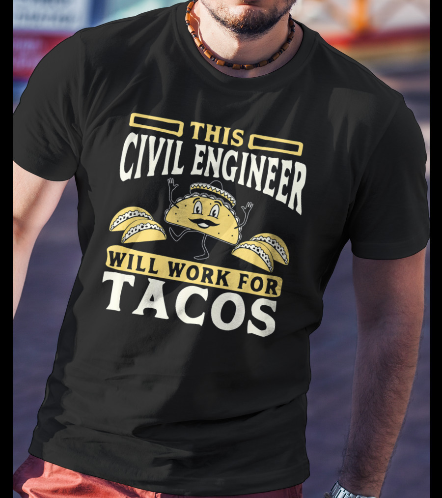 This Civil Engineer Will Work For Tacos T-Shirt