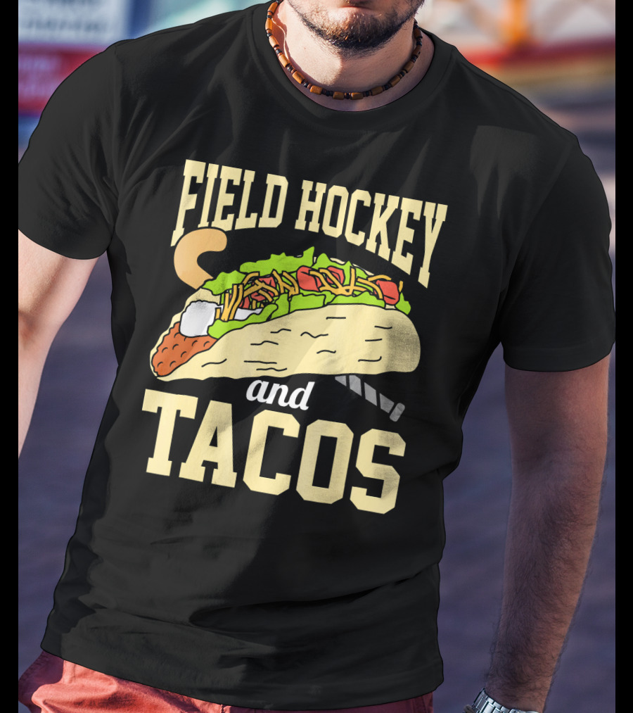 Field Hockey And Tacos Funny Spor Humor T-Shirt