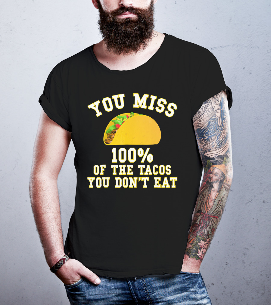 You Miss 100% Of The Tacos You Don't Eat Bold Yellow Text Taco Image T-Shirt