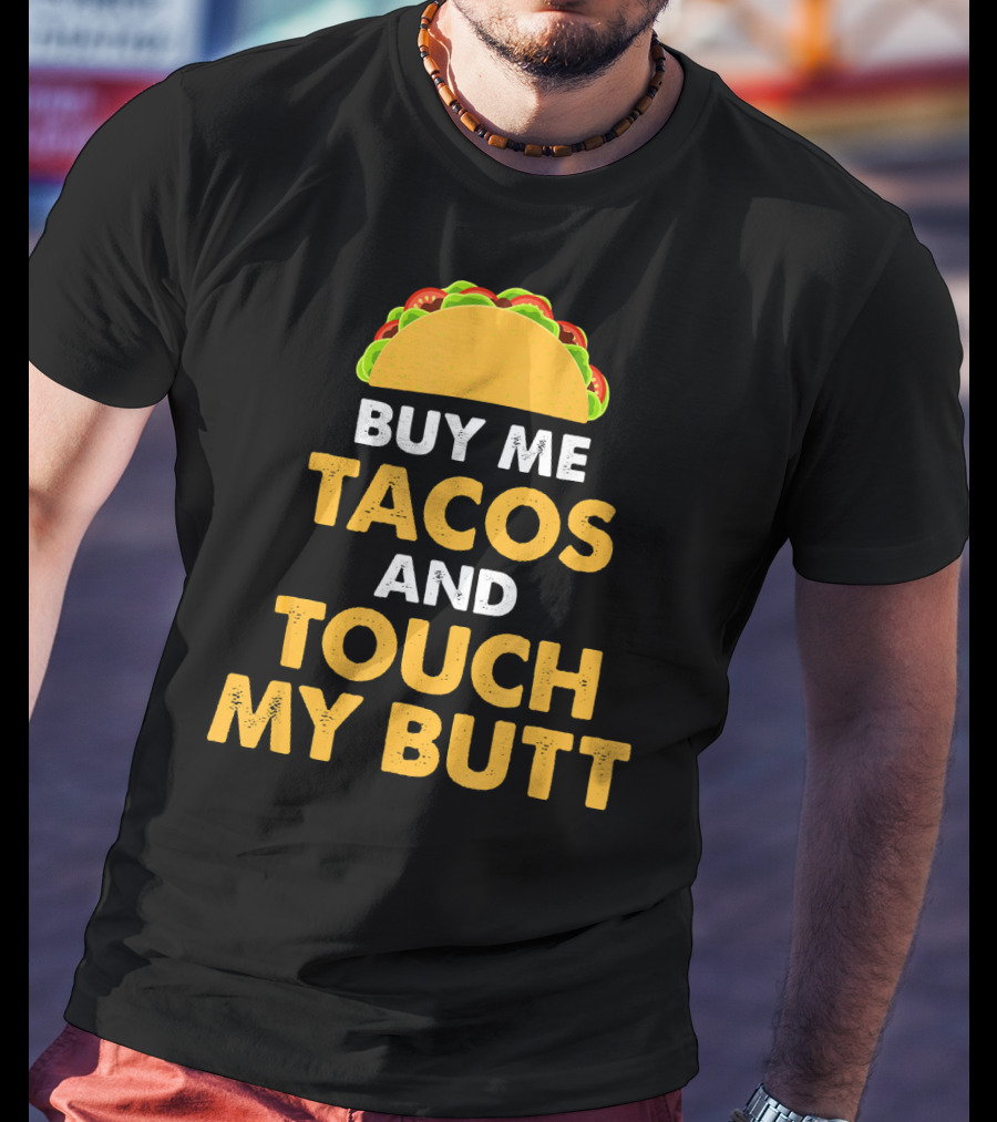 Buy Me Tacos And Touch My Butt Funny Mex Taco Humor T-Shirt