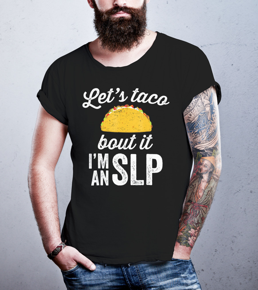 Let's Taco Bout It I'm An SLP T-Shirt