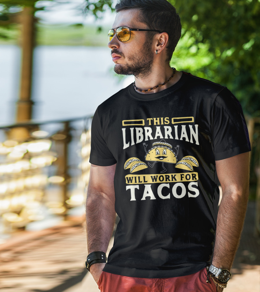 This Librarian Will Work For Tacos T-Shirt