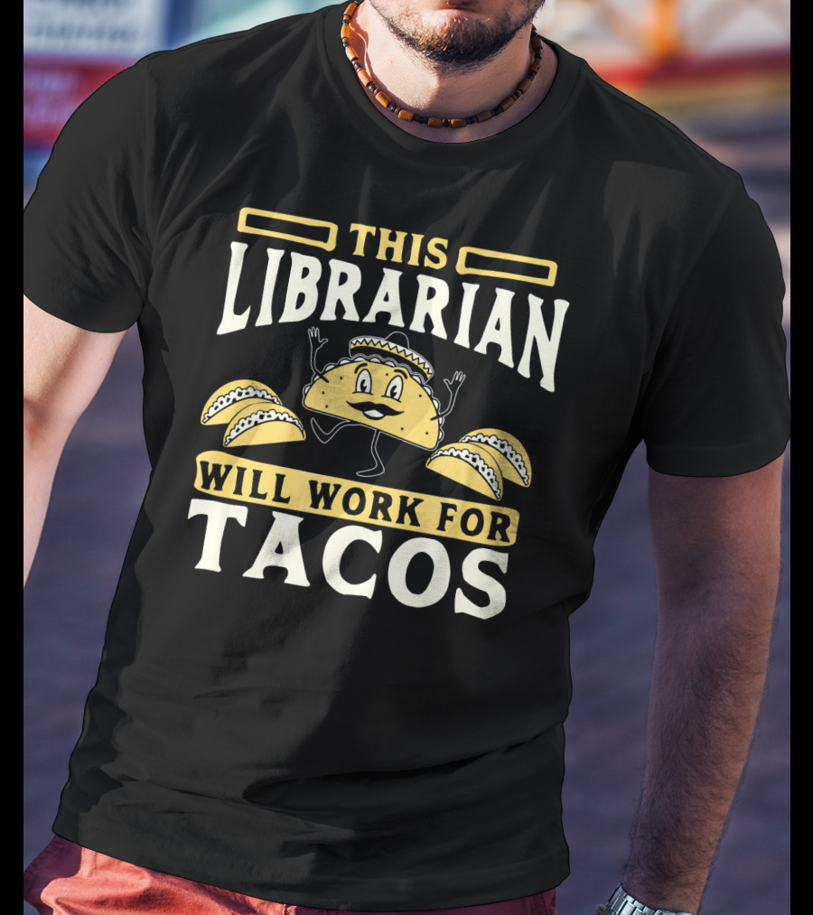 This Librarian Will Work For Tacos T-Shirt