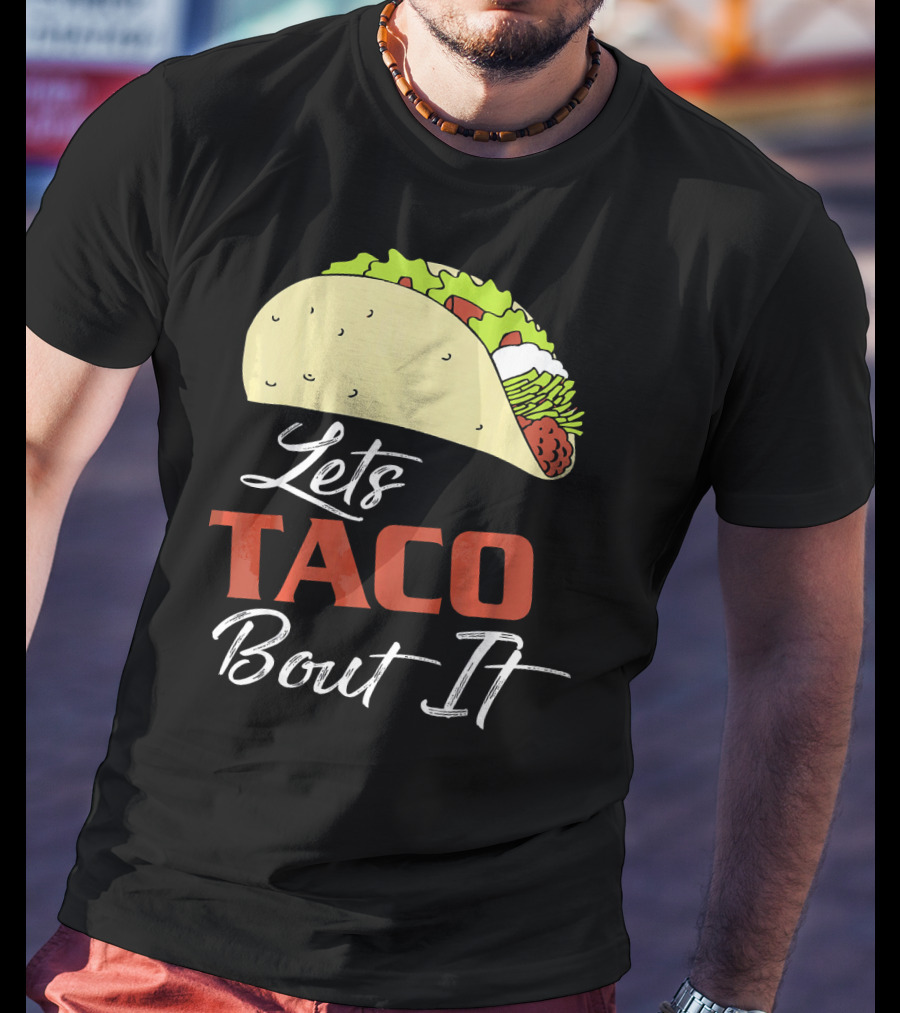 Lets Taco Bout It Funny Taco Humor T-Shirt