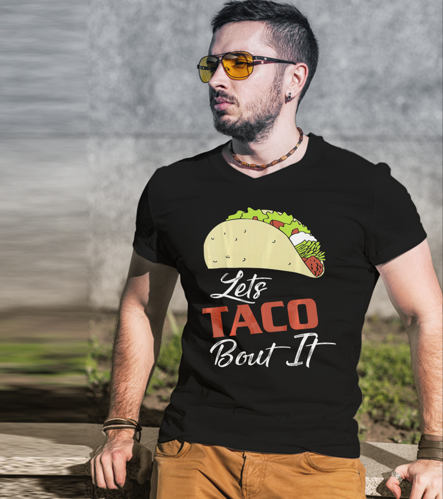Lets Taco Bout It Funny Taco Humor T-Shirt