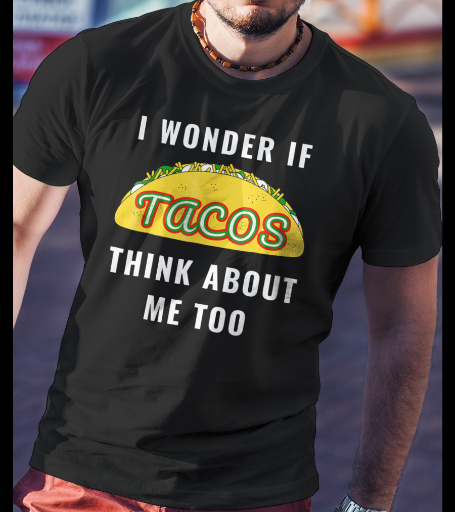I Wonder If Tacos Think About Me Too Yellow Taco With Toppings T-Shirt