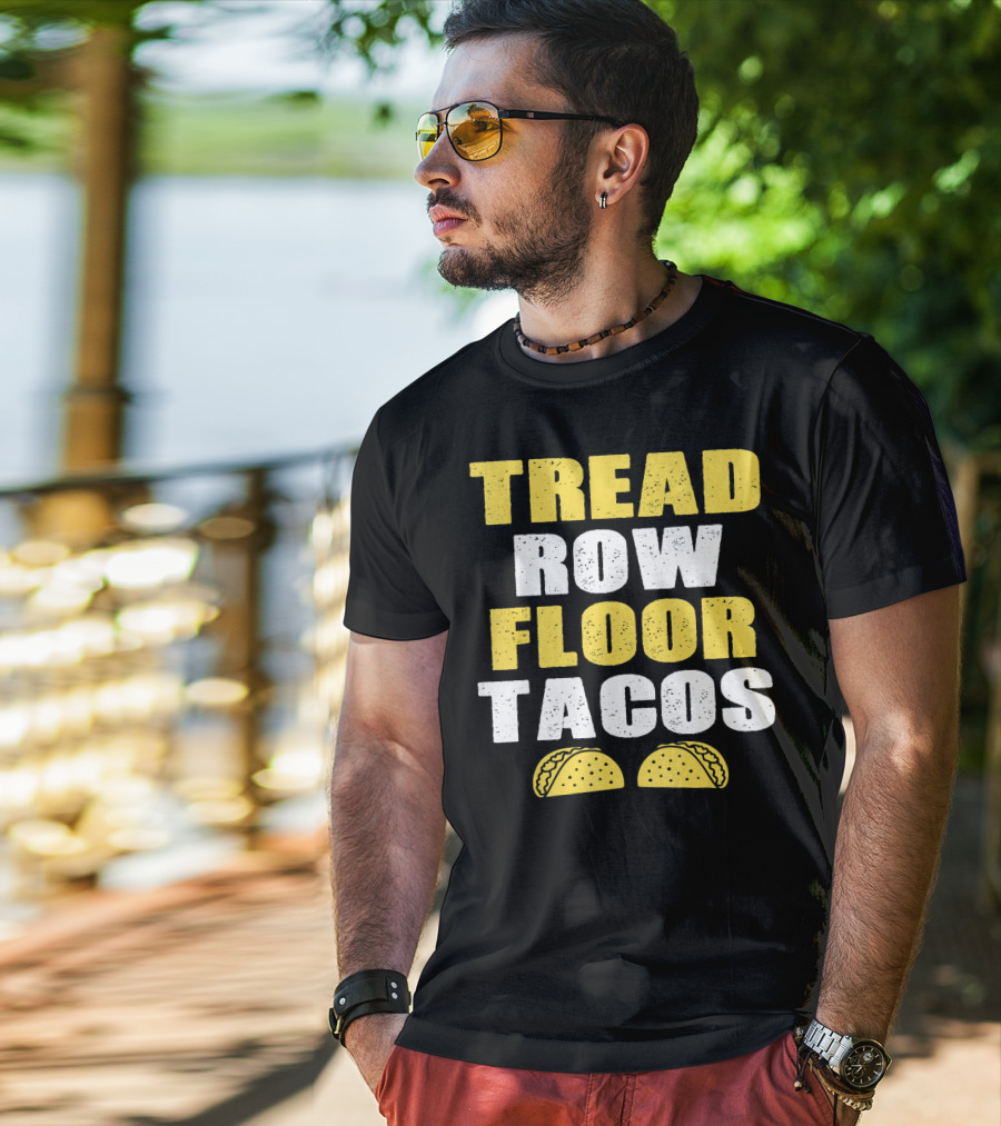 Tread Row Floor Tacos Funny Workout T-Shirt