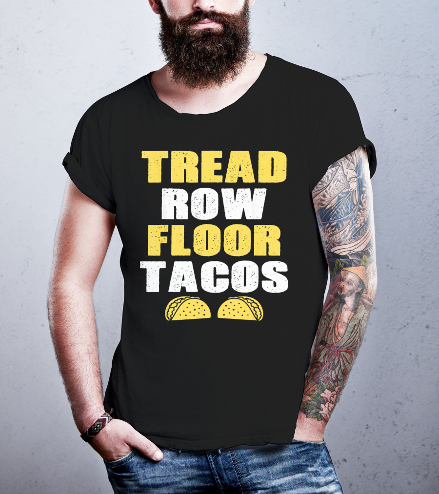 Tread Row Floor Tacos Funny Workout T-Shirt