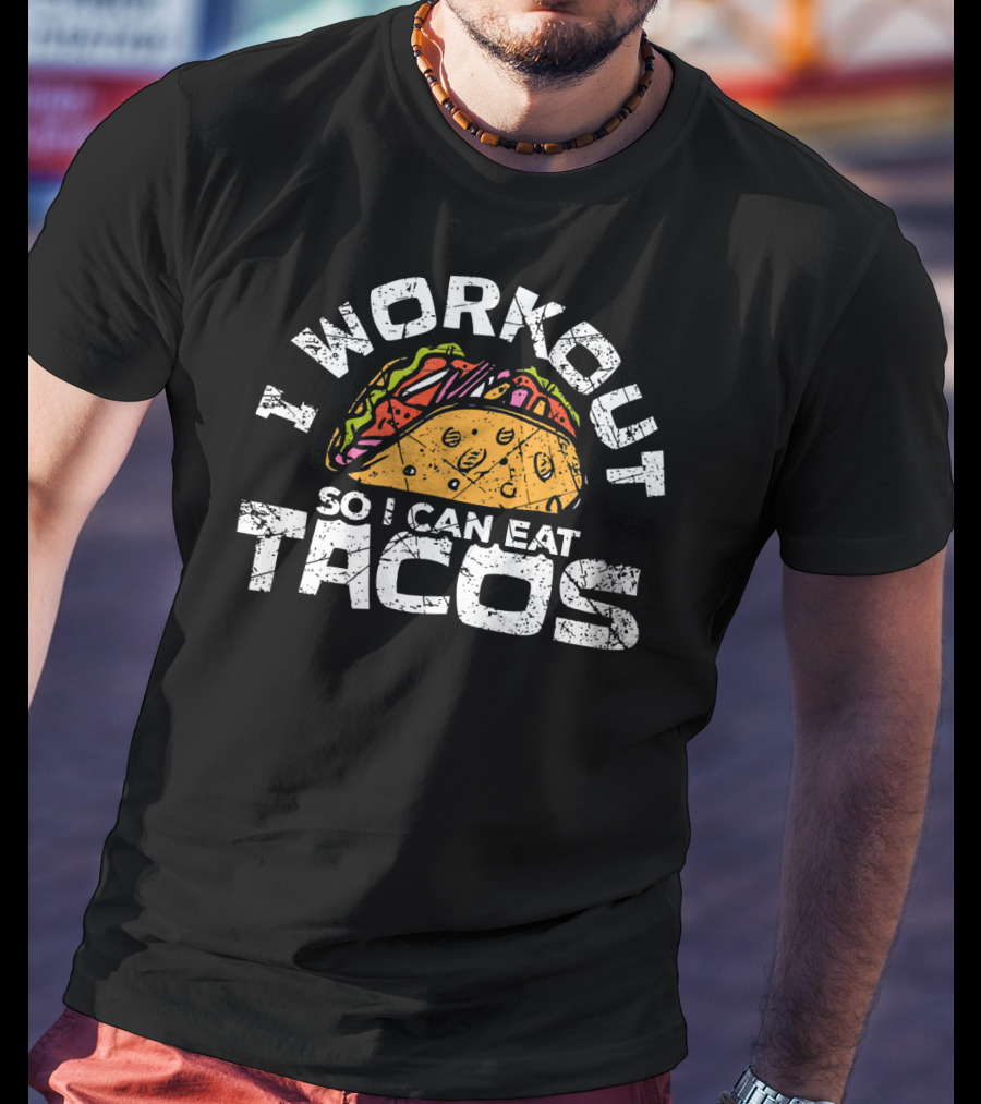 I Workout So I Can Eat Tacos Funny Mexican Taco Lover T-Shirt