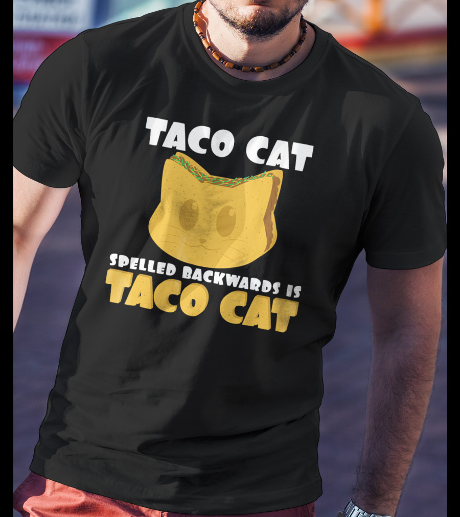 Taco Cat Spelled Backwards Is Taco Cat Funny Taco Tuesday T-Shirt