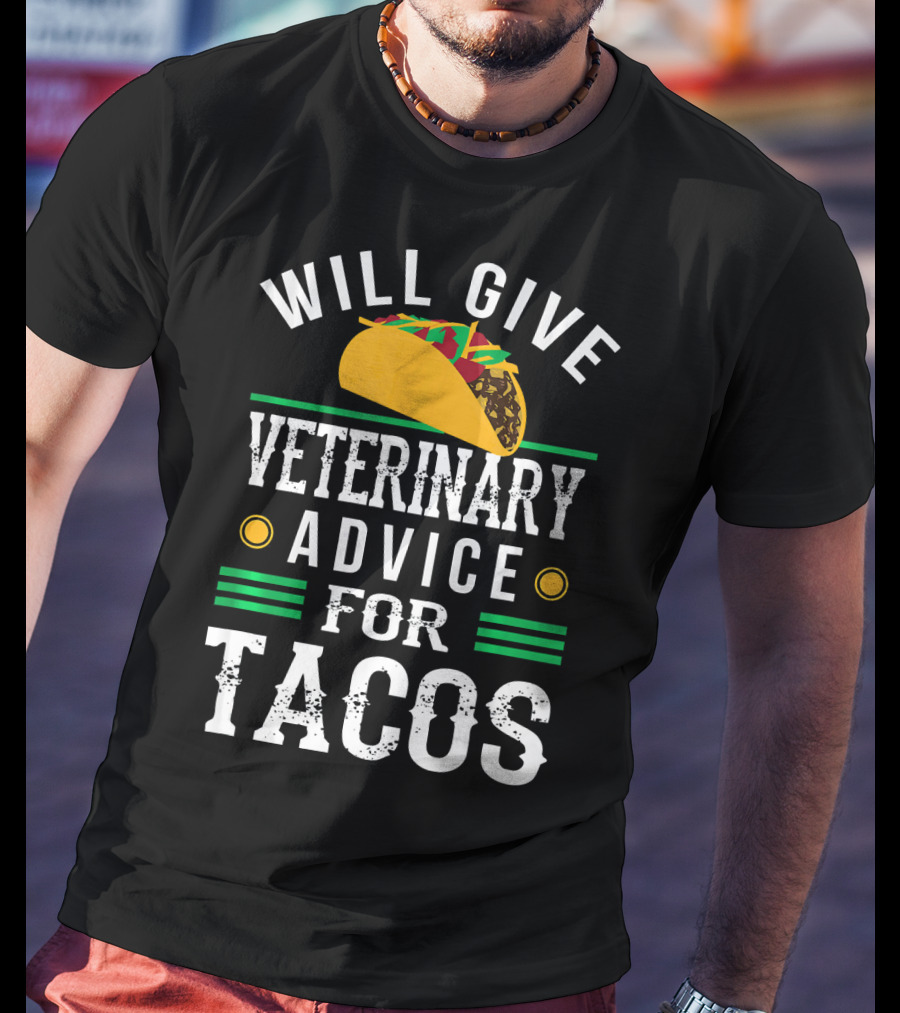 Will Give Veterinary Advice For Tacos With Taco T-Shirt