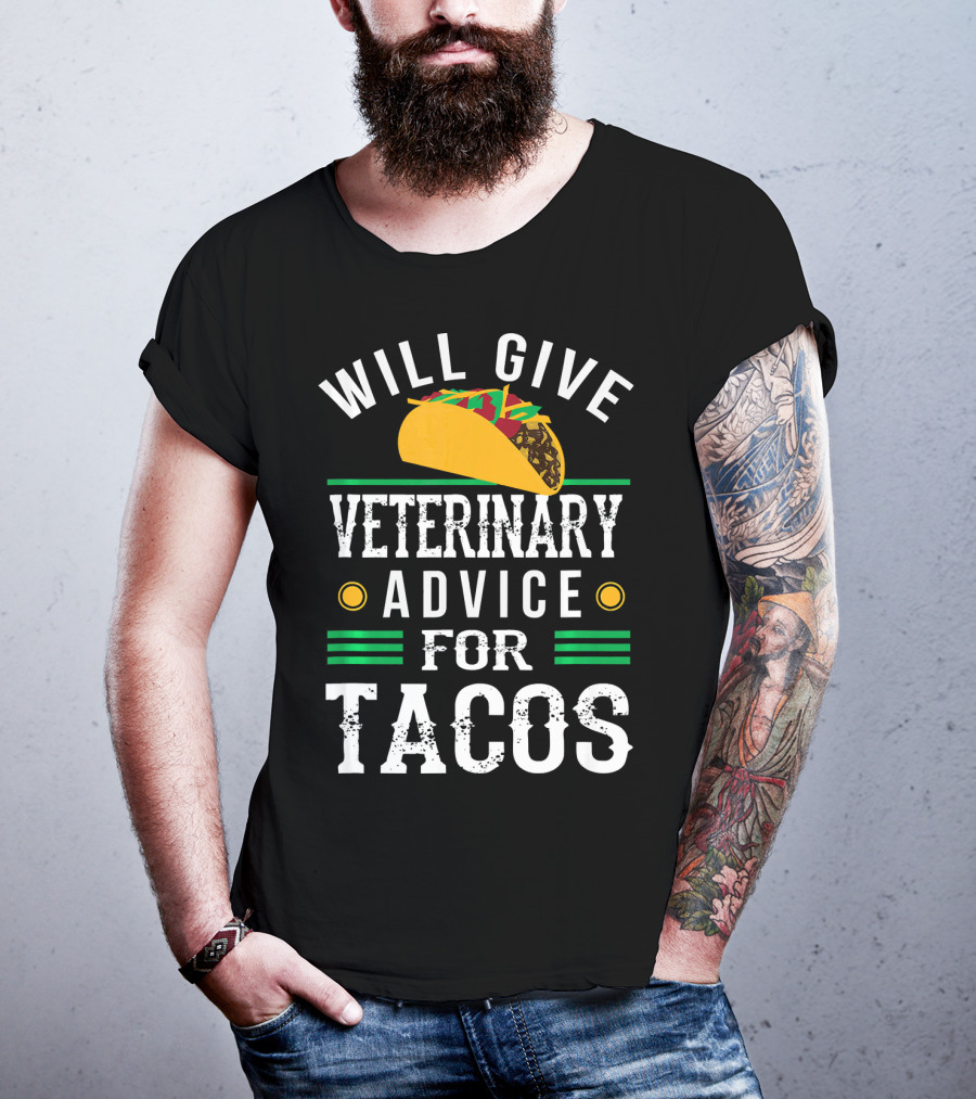 Will Give Veterinary Advice For Tacos With Taco T-Shirt