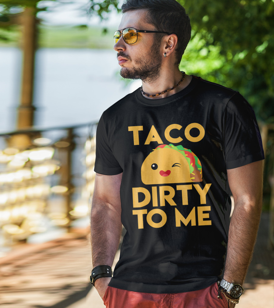 Taco Dirty To Me Cute Winking Taco With Lettuce And Tomato T-Shirt
