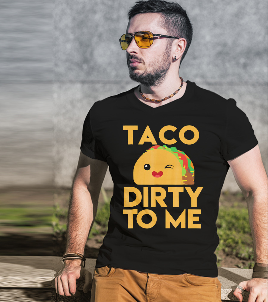 Taco Dirty To Me Cute Winking Taco With Lettuce And Tomato T-Shirt