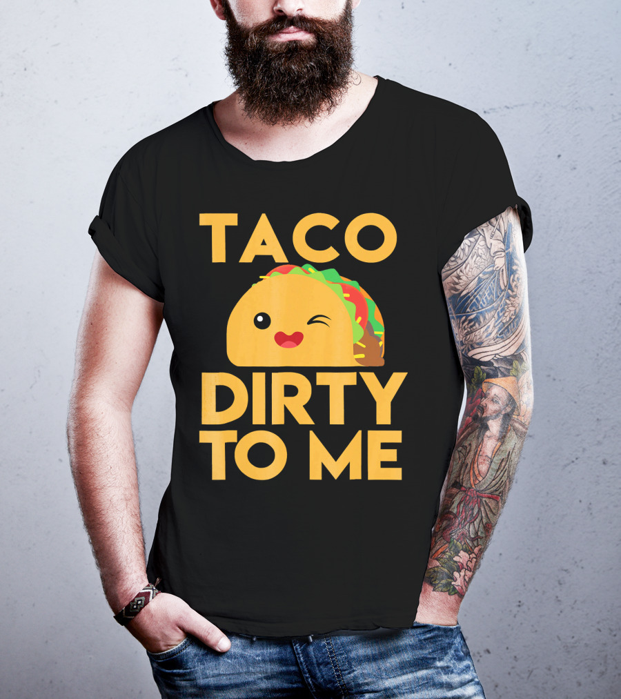 Taco Dirty To Me Cute Winking Taco With Lettuce And Tomato T-Shirt