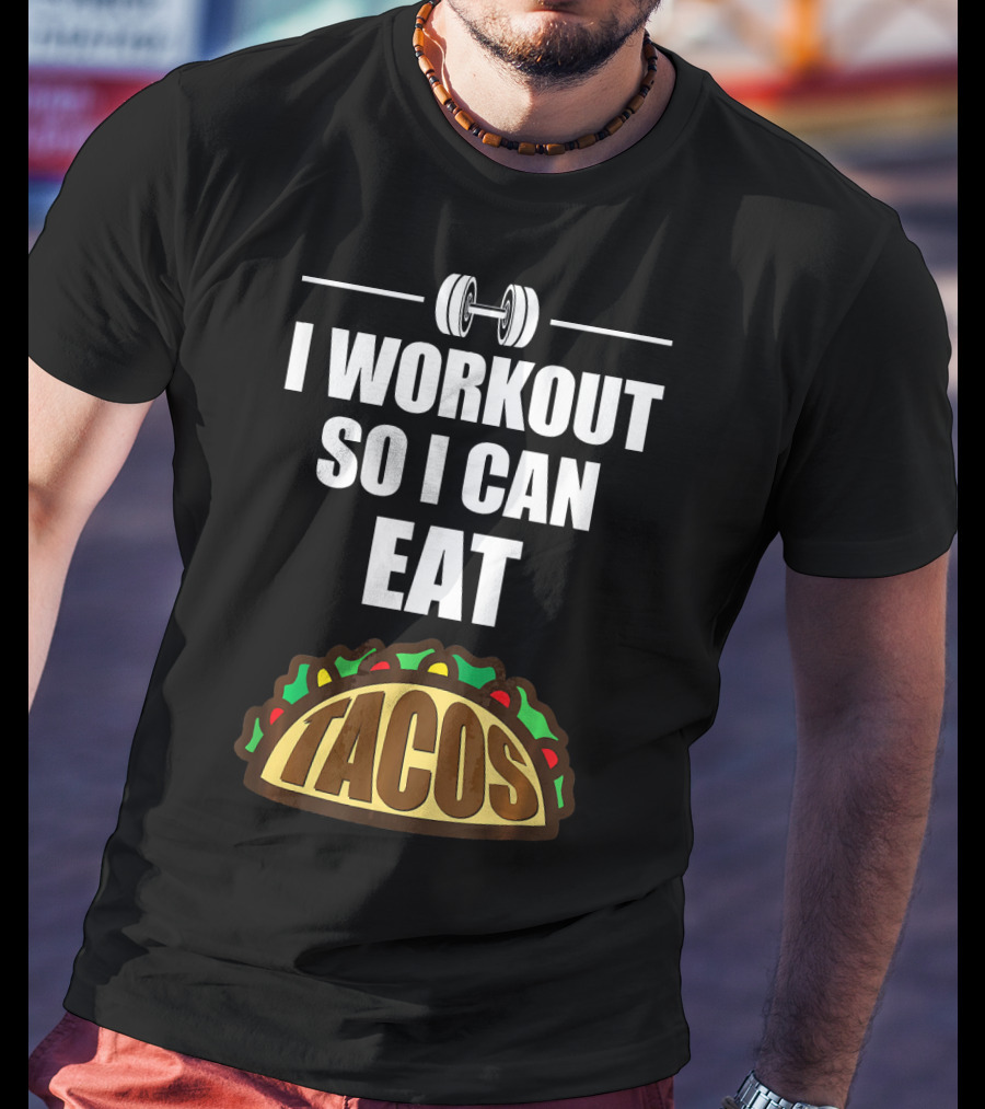 I Workout So I Can Eat Tacos Dumbbell Gym Motivation T-Shirt