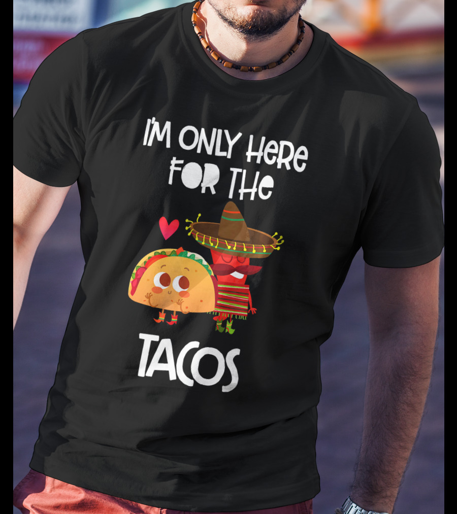 I'm Only Here For The Tacos Sombrero Heart Mexi T-Shirt