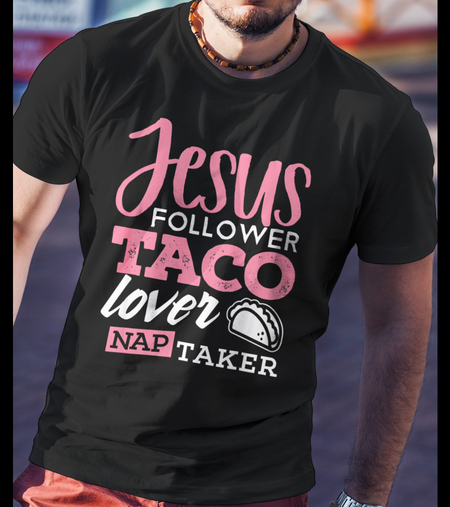 Jesus Follower Taco Lover Nap Taker T-Shirt