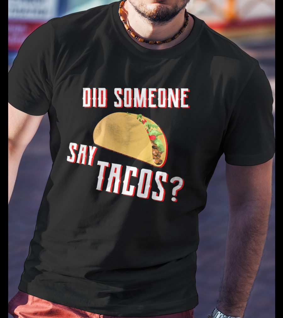 Did Someone Say Tacos Taco Lover Question Mark Iconic Tex-Mex Enthusiast T-Shirt