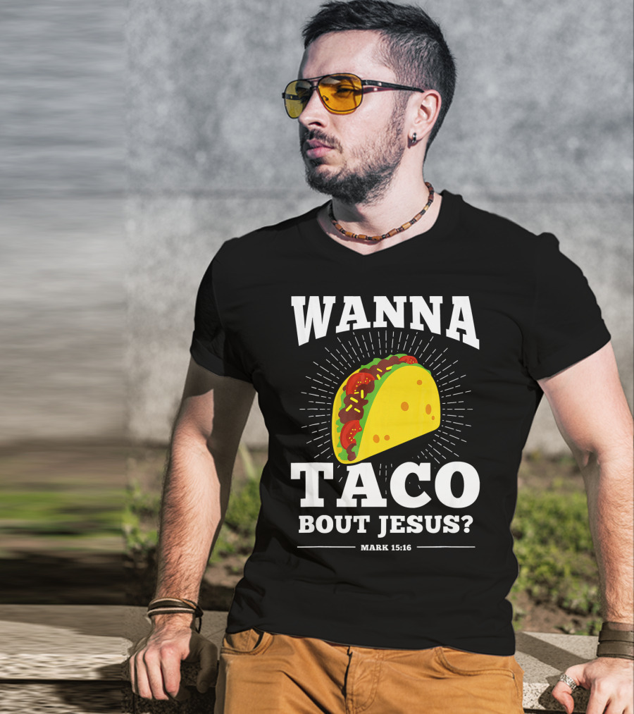 Wanna Taco Bout Jesus Mark 15:16 Funny Preaching T-Shirt