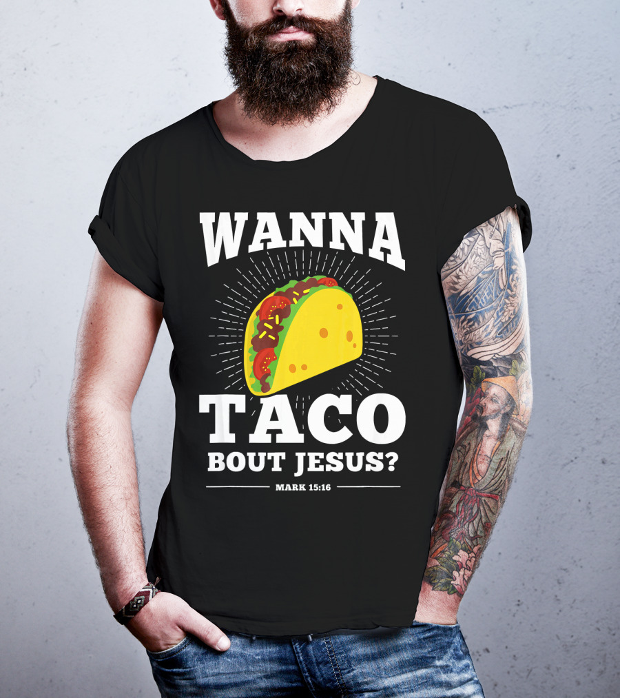 Wanna Taco Bout Jesus Mark 15:16 Funny Preaching T-Shirt