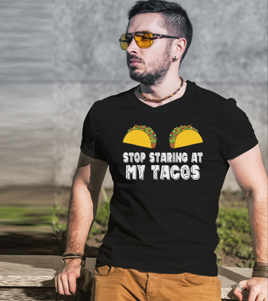 Stop Staring At My Tacos Funny Taco Humor T-Shirt