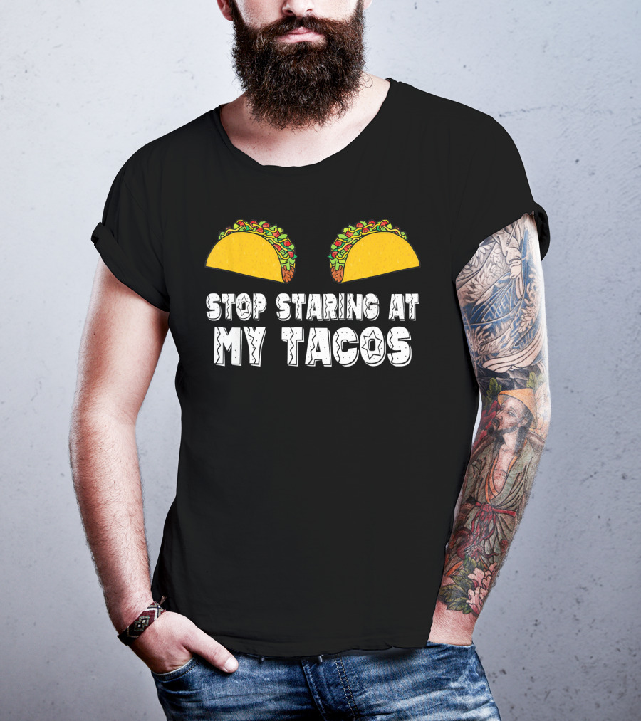 Stop Staring At My Tacos Funny Taco Humor T-Shirt