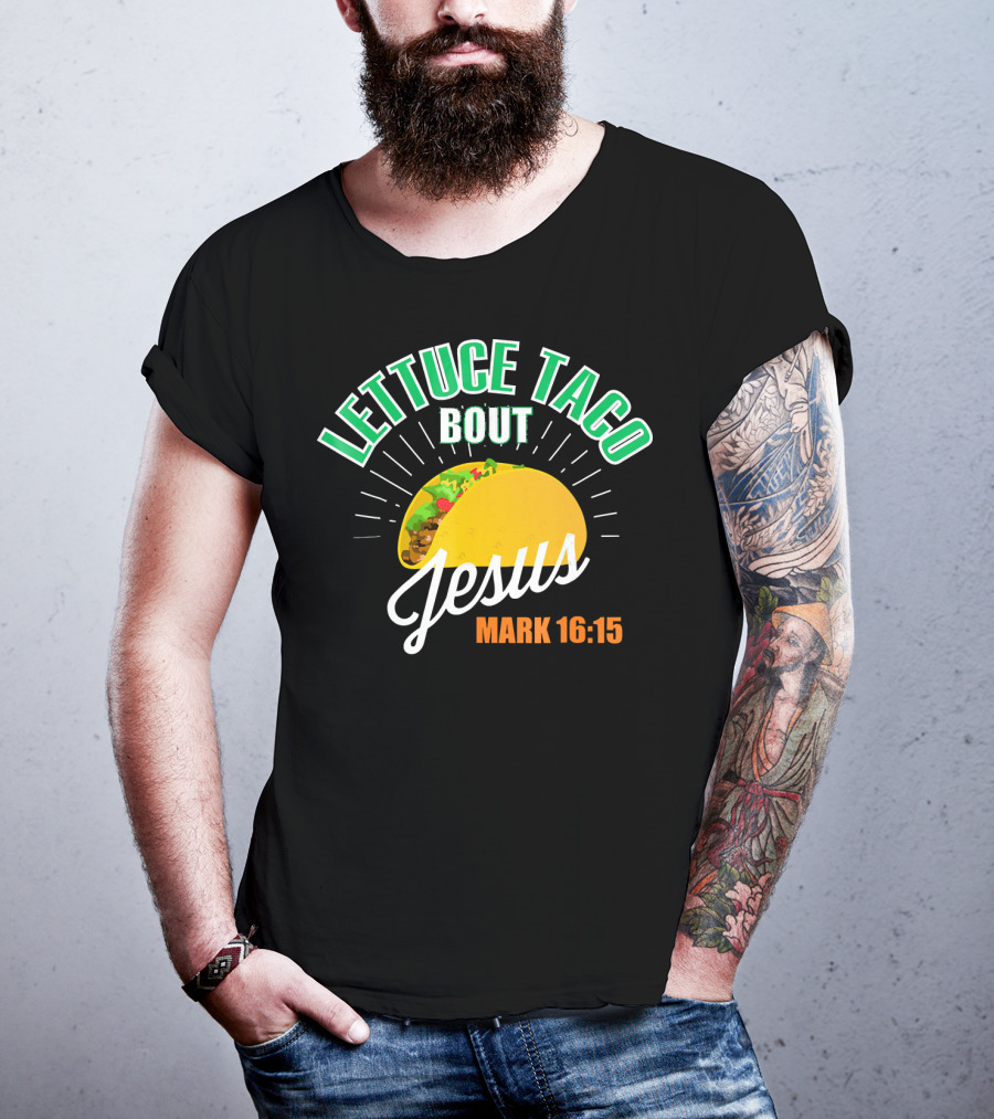 Lettuce Taco Bout Jesus Mark 16:15 T-Shirt