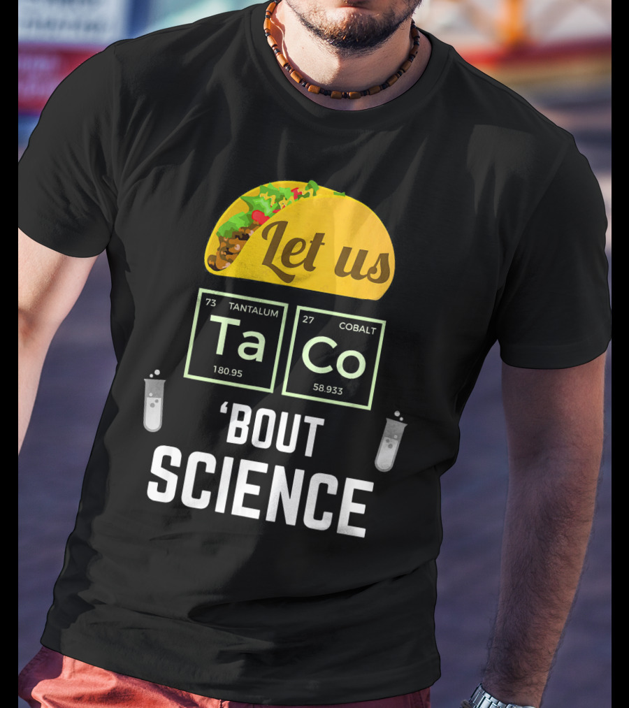 Let Us Taco TaCo 'Bout Science T-Shirt