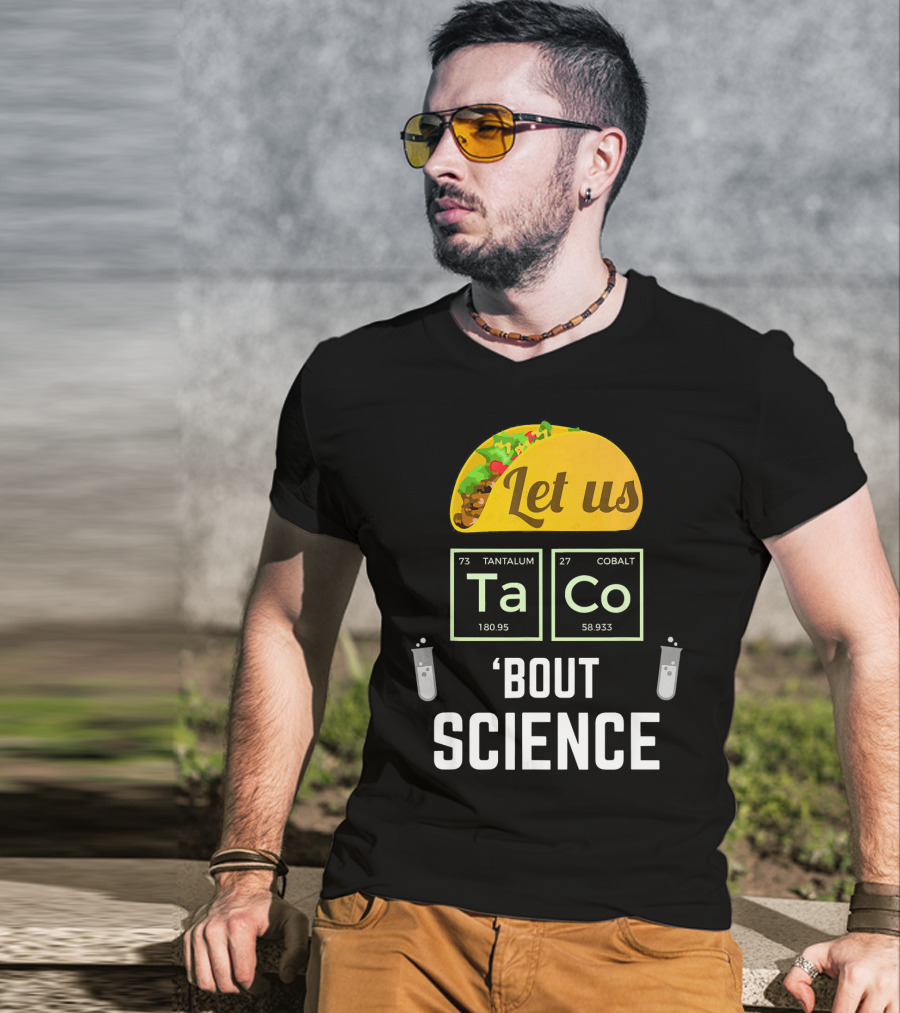 Let Us Taco TaCo 'Bout Science T-Shirt
