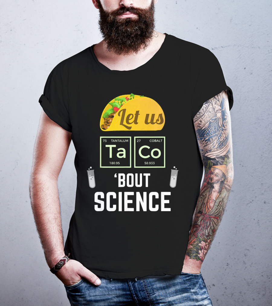 Let Us Taco TaCo 'Bout Science T-Shirt