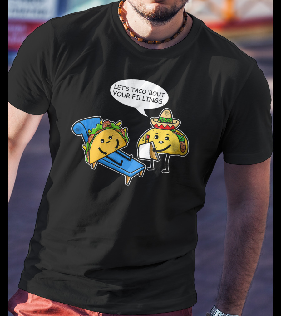 Let's Taco 'Bout Your Fillings Funny Taco Pun T-Shirt