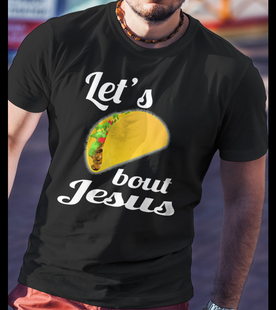 Let's Taco Bout Jesus T-Shirt