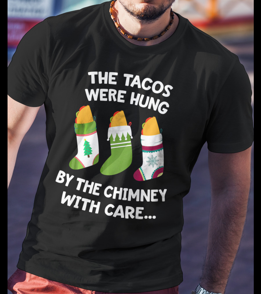The Tacos Were Hung By The Chimney With Care Christmas Stocking Taco T-Shirt