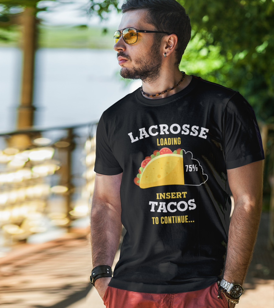 Lacrosse Loading 75% Insert Tacos To Continue T-Shirt