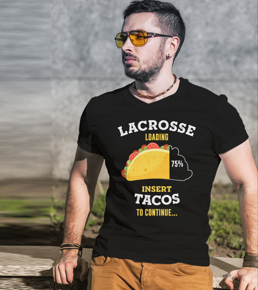 Lacrosse Loading 75% Insert Tacos To Continue T-Shirt