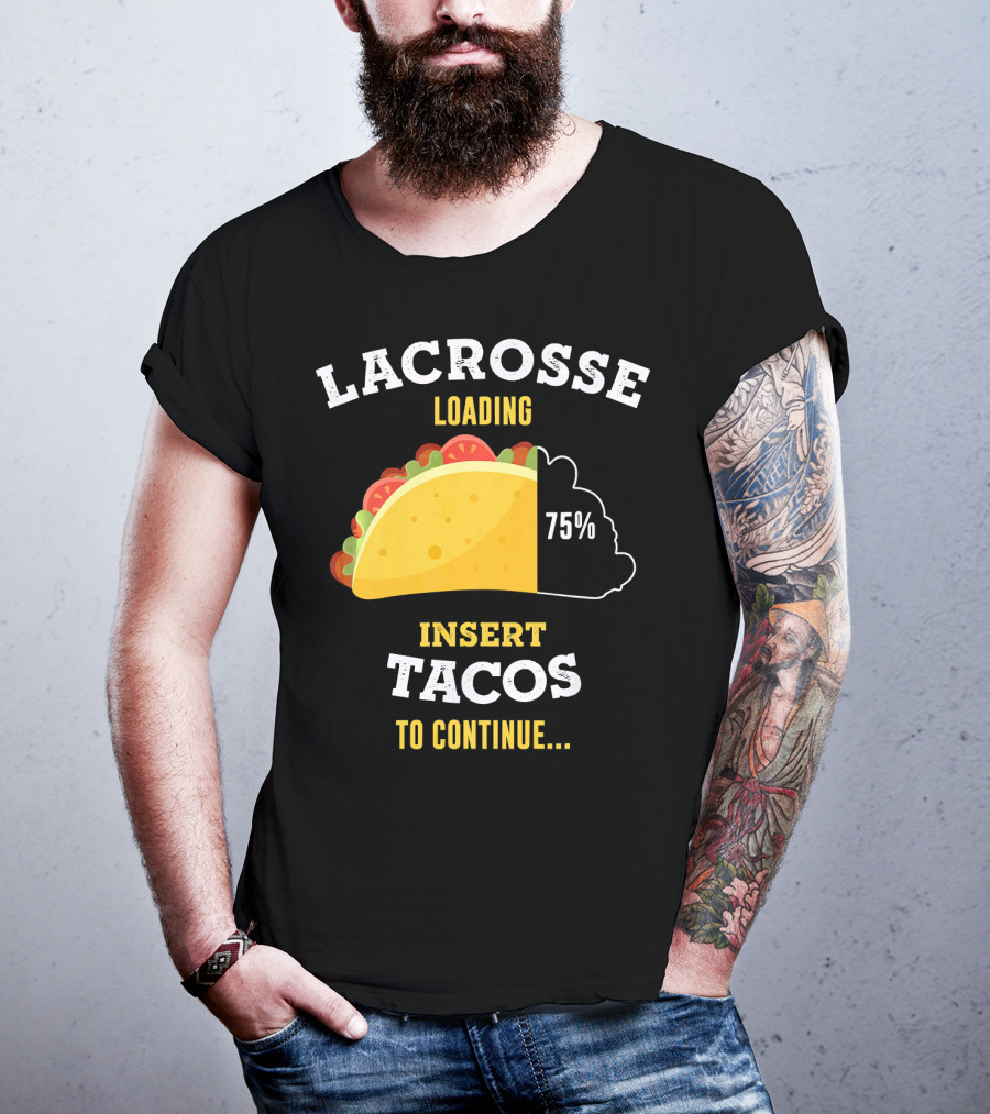 Lacrosse Loading 75% Insert Tacos To Continue T-Shirt