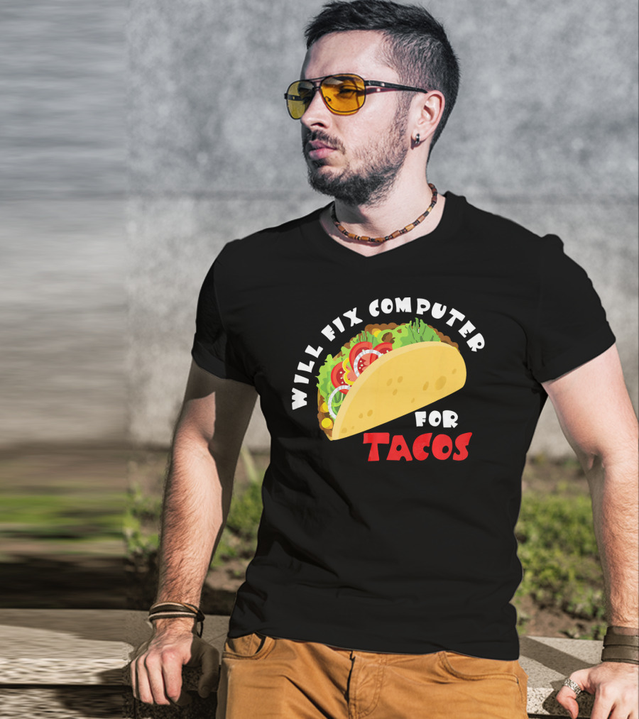 Will Fix Computer For Tacos T-Shirt