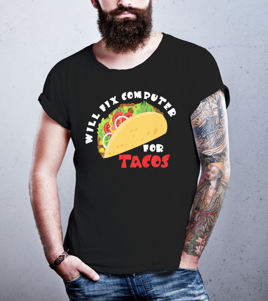 Will Fix Computer For Tacos T-Shirt