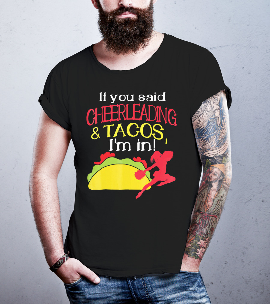 If You Said Cheerleading And Tacos I'm In T-Shirt