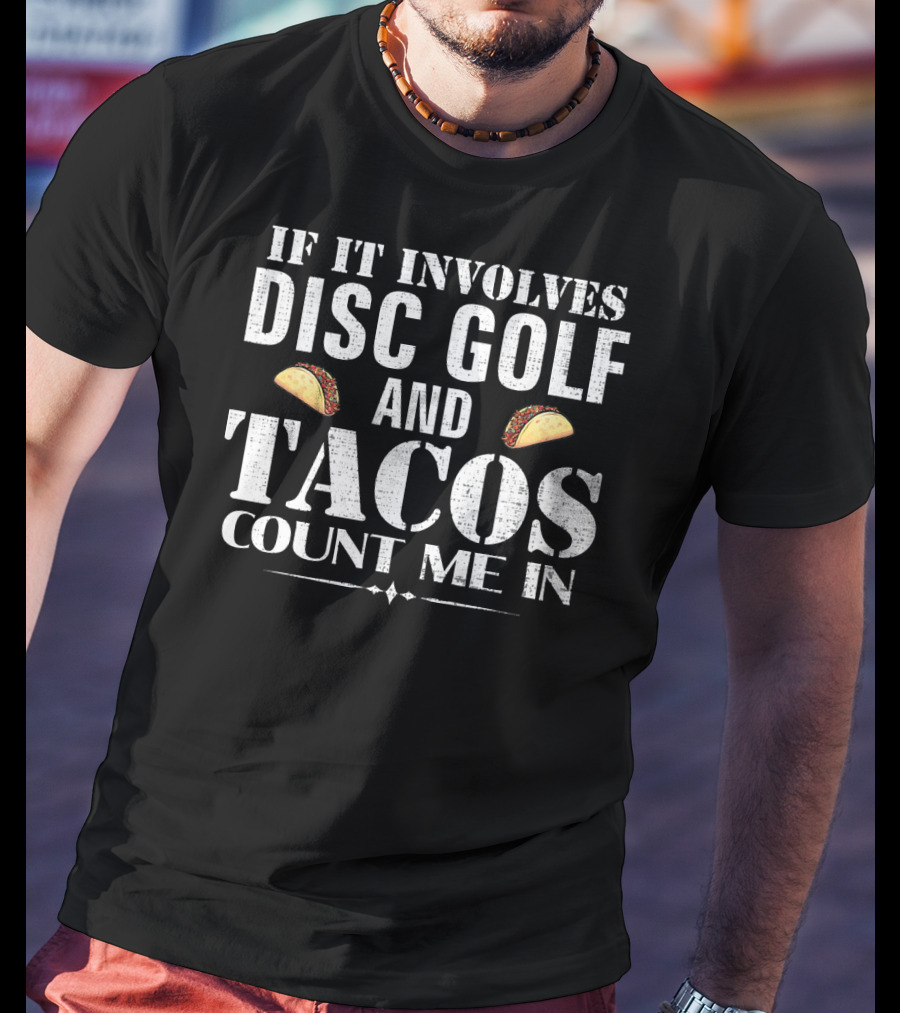 If It Involves Disc Golf And Tacos Count Me In T-Shirt