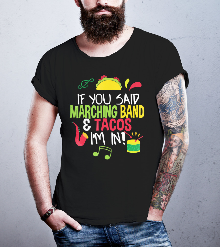 If You Said Marching Band And Tacos I'm In T-Shirt