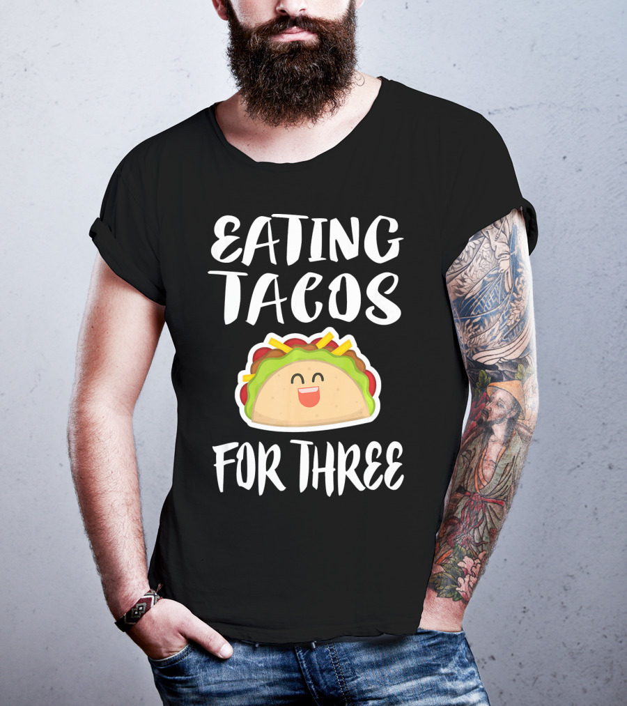 Eating Tacos For Three Happy Taco T-Shirt