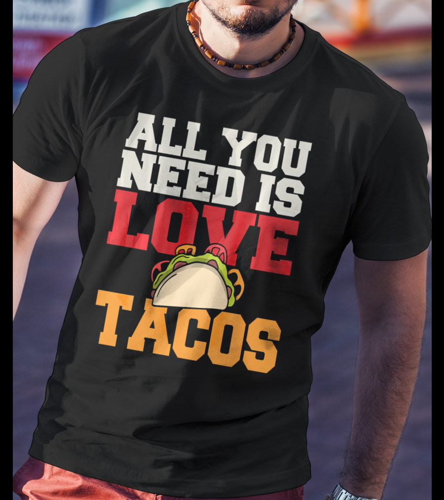 All You Need Is Love Tacos Valentine T-Shirt